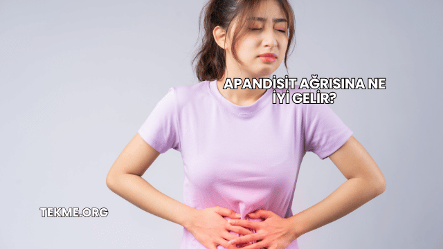 Apandisit Ağrısına Ne İyi Gelir?