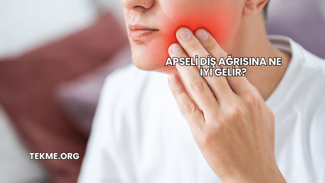 Apseli Diş Ağrısına Ne İyi Gelir?