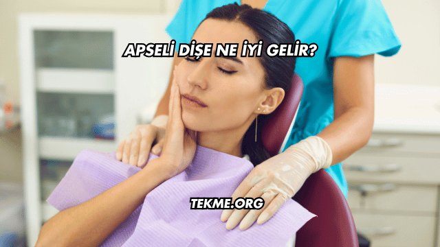 Apseli Dişe Ne İyi Gelir?