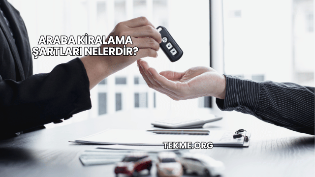 Araba Kiralama Şartları Nelerdir?