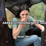 Araba Tutmasına Ne İyi Gelir?