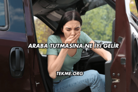 Araba Tutmasına Ne İyi Gelir?