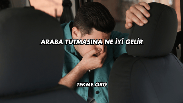 Araba Tutmasına Ne İyi Gelir?