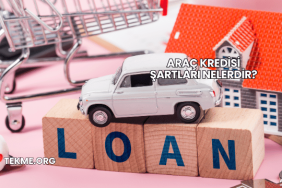 Araç Kredisi Şartları Nelerdir?