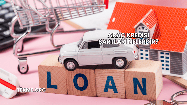 Araç Kredisi Şartları Nelerdir?