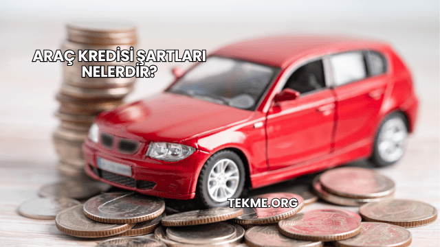 Araç Kredisi Şartları Nelerdir?