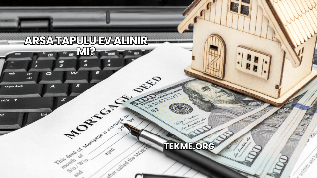 Arsa Tapulu Ev Alınır mı?