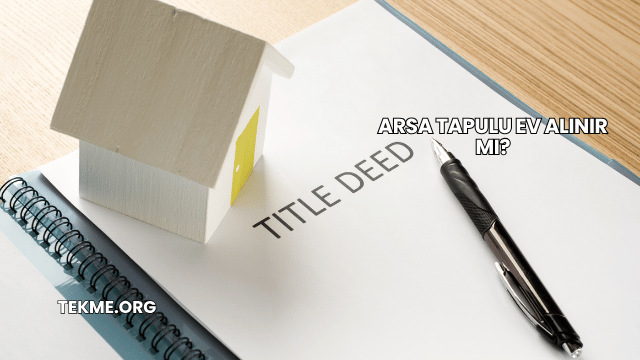Arsa Tapulu Ev Alınır mı?