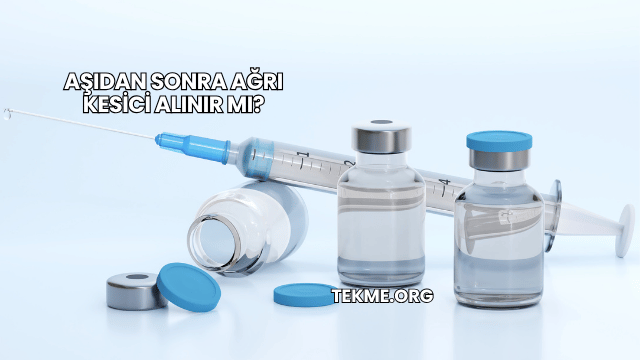 Aşıdan Sonra Ağrı Kesici Alınır mı?