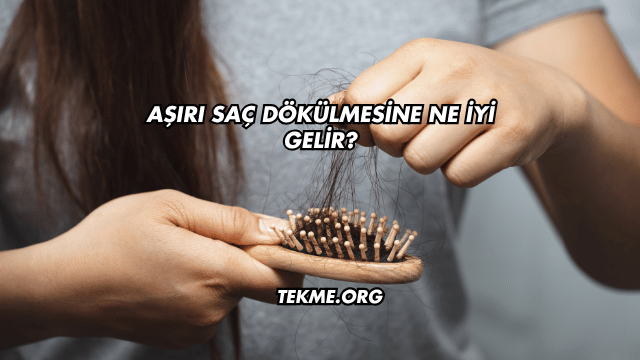 Aşırı Saç Dökülmesine Ne İyi Gelir?