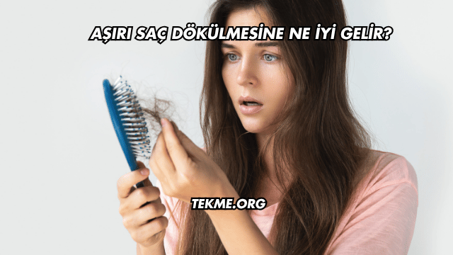 Aşırı Saç Dökülmesine Ne İyi Gelir?