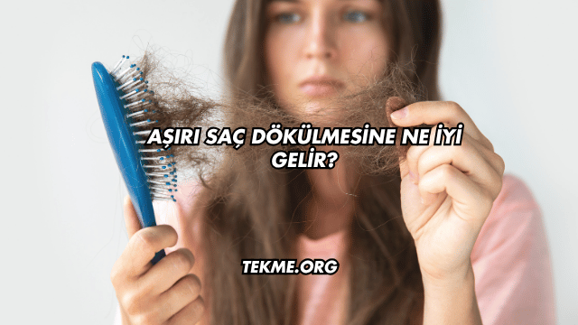 Aşırı Saç Dökülmesine Ne İyi Gelir?