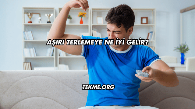 Aşırı Terlemeye Ne İyi Gelir?