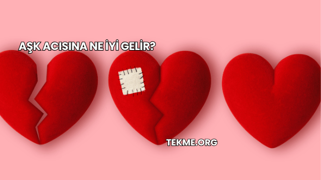 Aşk Acısına Ne İyi Gelir?