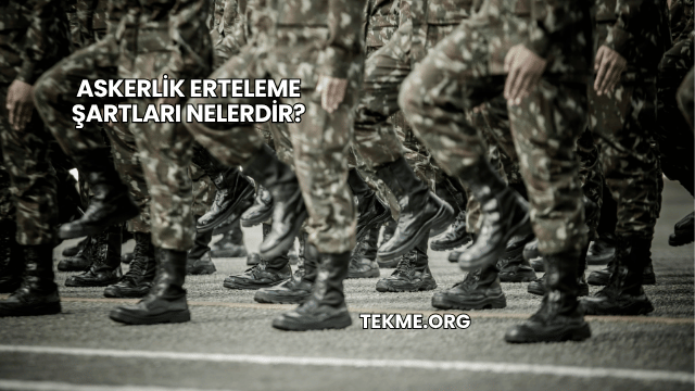Askerlik Erteleme Şartları Nelerdir?