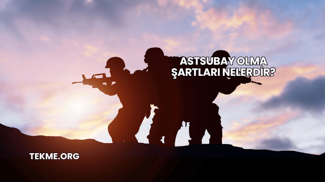 Astsubay Olma Şartları Nelerdir?