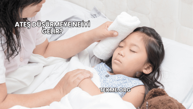 Ateş Düşürmeye Ne İyi Gelir?