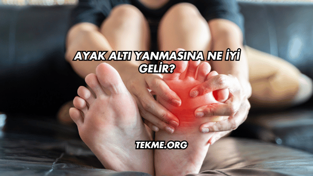 Ayak Altı Yanmasına Ne İyi Gelir?