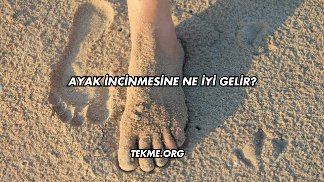 Ayak İncinmesine Ne İyi Gelir?