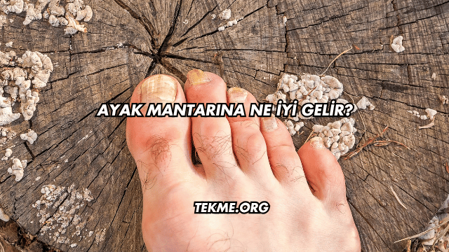 Ayak Mantarına Ne İyi Gelir?