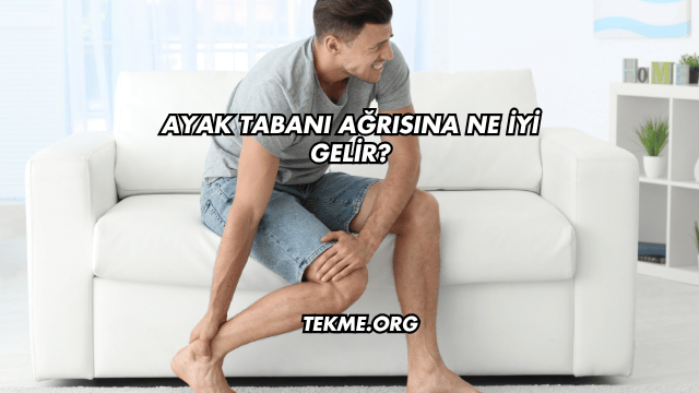 Ayak Tabanı Ağrısına Ne İyi Gelir?