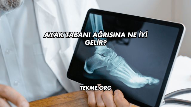 Ayak Tabanı Ağrısına Ne İyi Gelir?