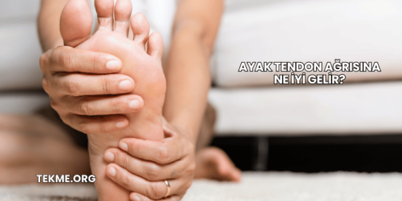 Ayak Tendon Ağrısına Ne İyi Gelir?