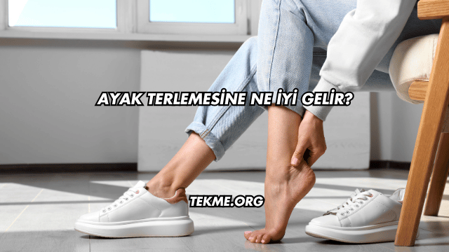 Ayak Terlemesine Ne İyi Gelir?