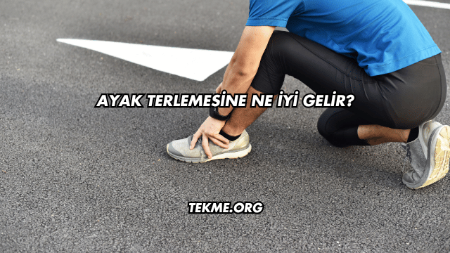 Ayak Terlemesine Ne İyi Gelir?