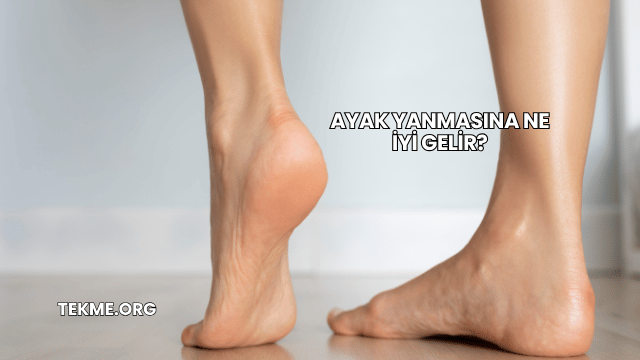 Ayak Yanmasına Ne İyi Gelir?