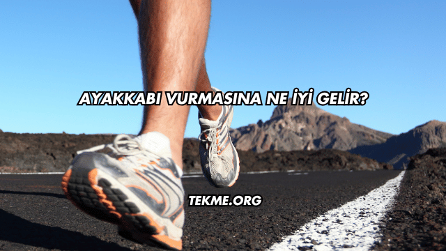 Ayakkabı Vurmasına Ne İyi Gelir?