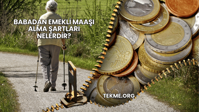 Babadan Emekli Maaşı Alma Şartları Nelerdir?