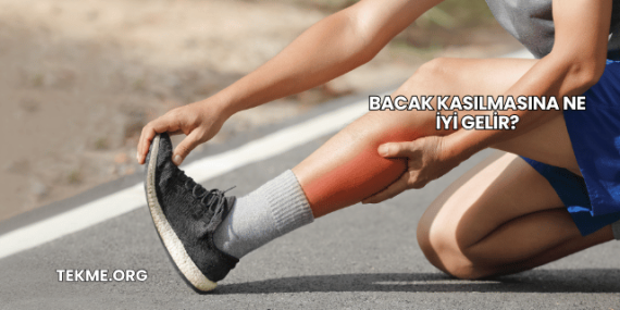 Bacak Kasılmasına Ne İyi Gelir?