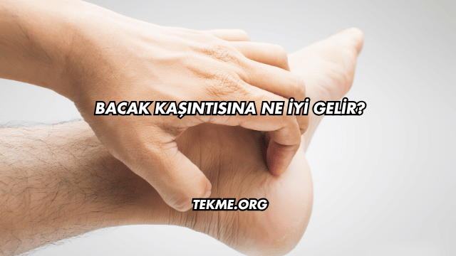 Bacak Kaşıntısına Ne İyi Gelir?