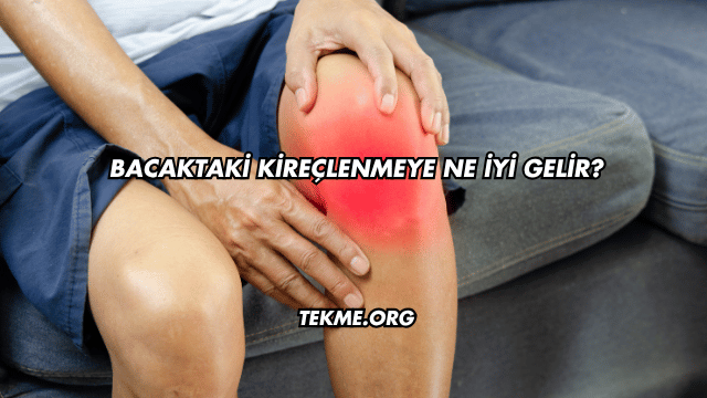 Bacaktaki Kireçlenmeye Ne İyi Gelir?
