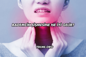 Bademcik Şişmesine Ne İyi Gelir?