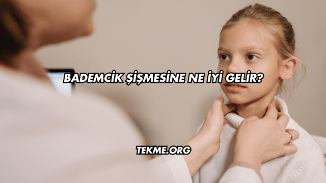 Bademcik Şişmesine Ne İyi Gelir?
