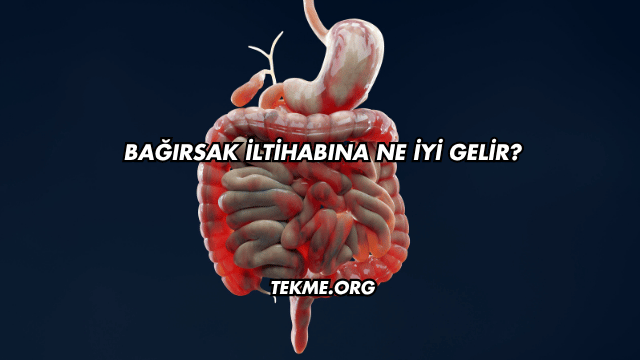 Bağırsak İltihabına Ne İyi Gelir?