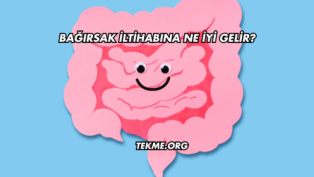 Bağırsak İltihabına Ne İyi Gelir?