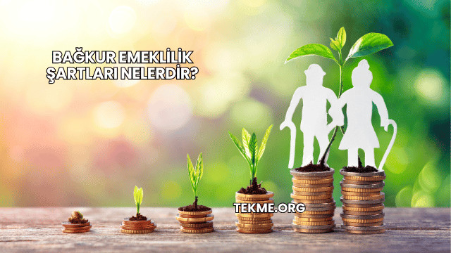 Bağkur Emeklilik Şartları Nelerdir?