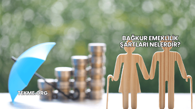 Bağkur Emeklilik Şartları Nelerdir?