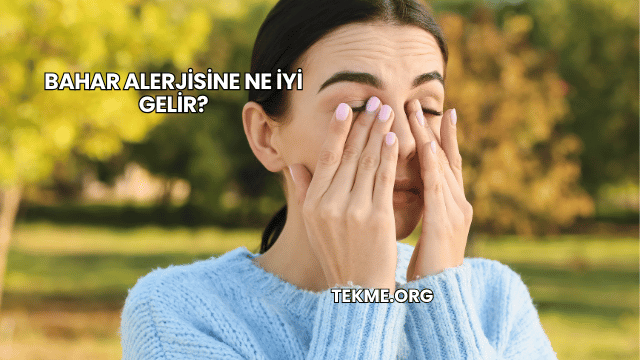 Bahar Alerjisine Ne İyi Gelir?