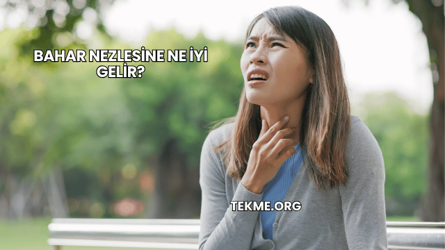Bahar Nezlesine Ne İyi Gelir?