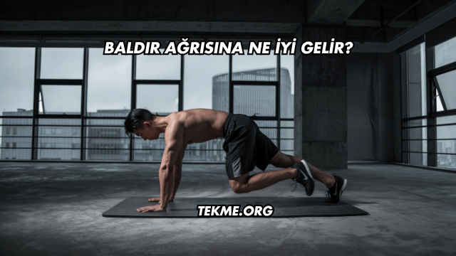 Baldır Ağrısına Ne İyi Gelir?