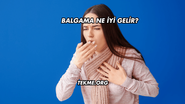 Balgama Ne İyi Gelir?