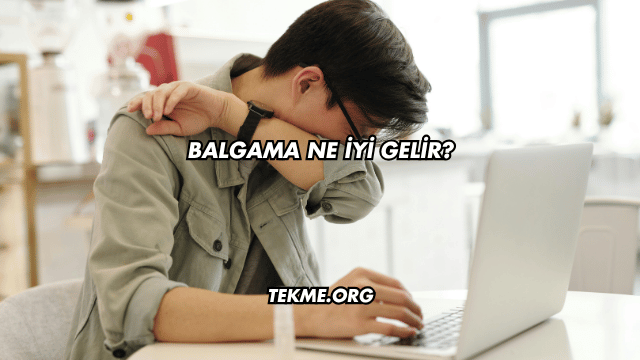Balgama Ne İyi Gelir?