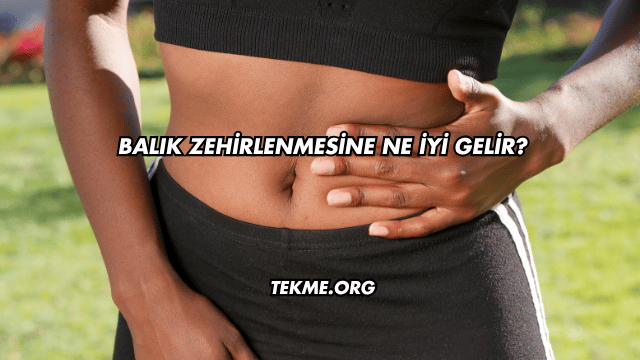 Balık Zehirlenmesine Ne İyi Gelir?