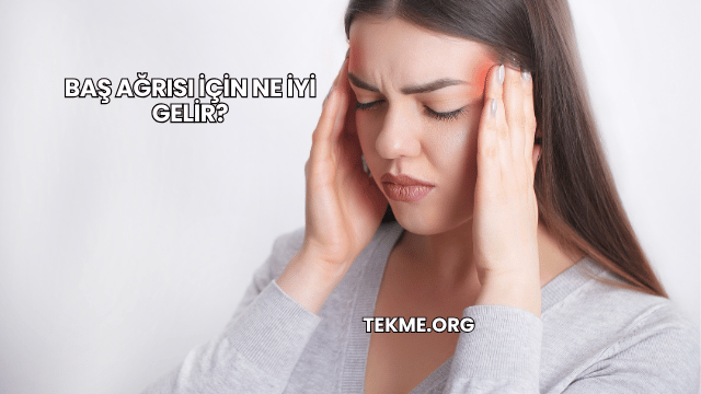 Baş Ağrısı İçin Ne İyi Gelir?