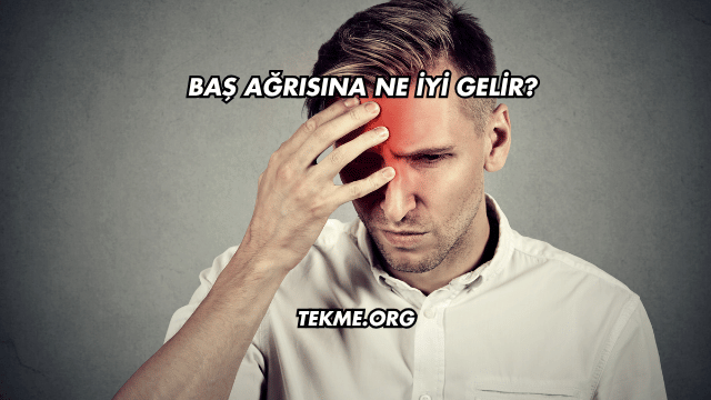 Baş Ağrısına Ne İyi Gelir?