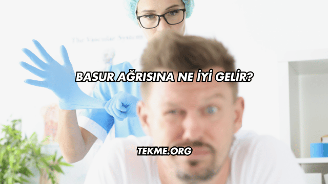 Basur Ağrısına Ne İyi Gelir?